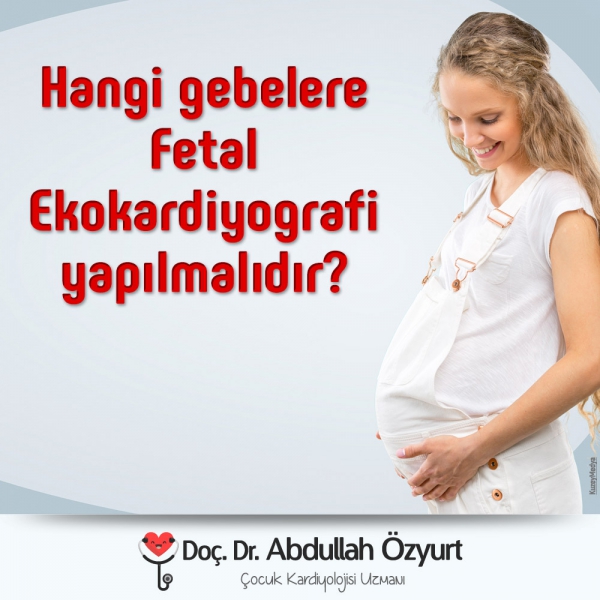 Hangi Gebelere Fetal Ekokardiyografi Yapılmalıdır?